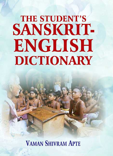The Student's Sanskrit-English Dictionary: Containing Appendices on  Sanskrit Prosody and Important Literary and Geographical Names in the  Ancient ...