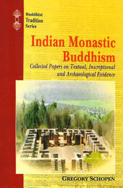 Indian Monastic Buddhism: Collected Papers On Textual, Inscriptional A ...