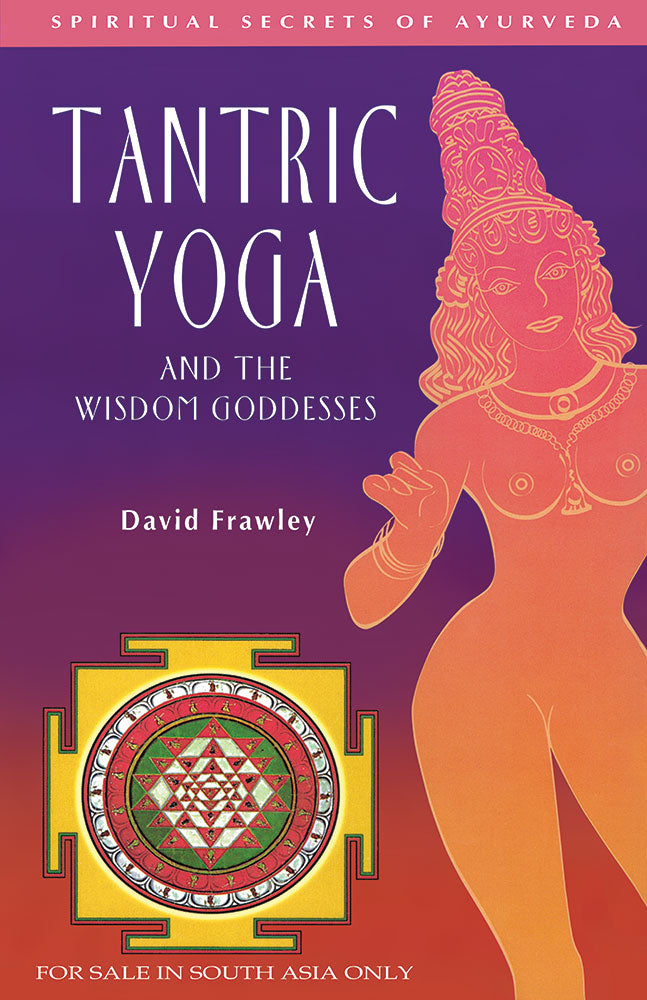 Tantric Yoga and the Wisdom Goddesses: Spiritual Secrets of