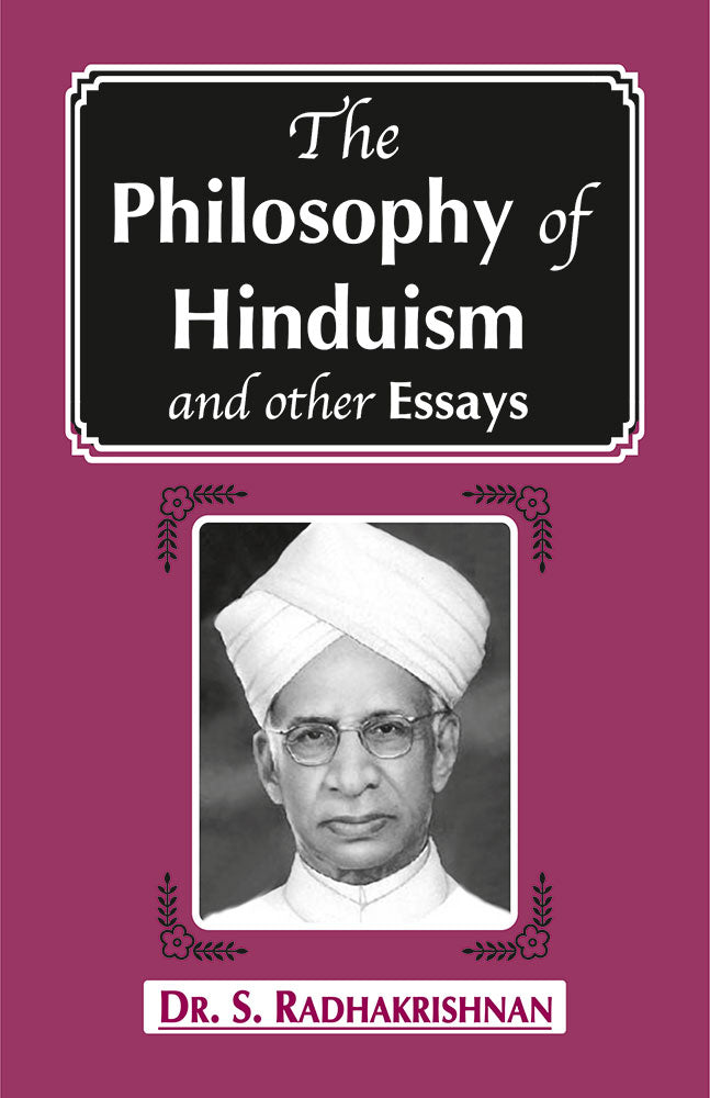 The Philosophy of Hinduism and other Essays