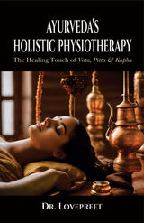 Ayurveda's Holistic Physiotherapy: The Healing Touch of Vata, Pitta & Kapha