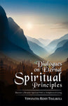 Dialogues on Eternal Spiritual Principles: Discover a Broader Spiritual Path to Enlightened Living