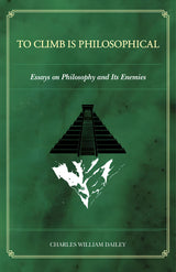 To Climb is Philosophical: Essays on Philosophy and its Enemies