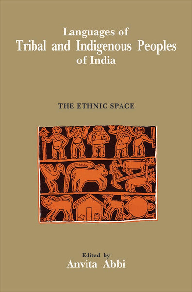 Languages of Tribal and Indigenous Peoples of India: The Ethnic Space: v. 10