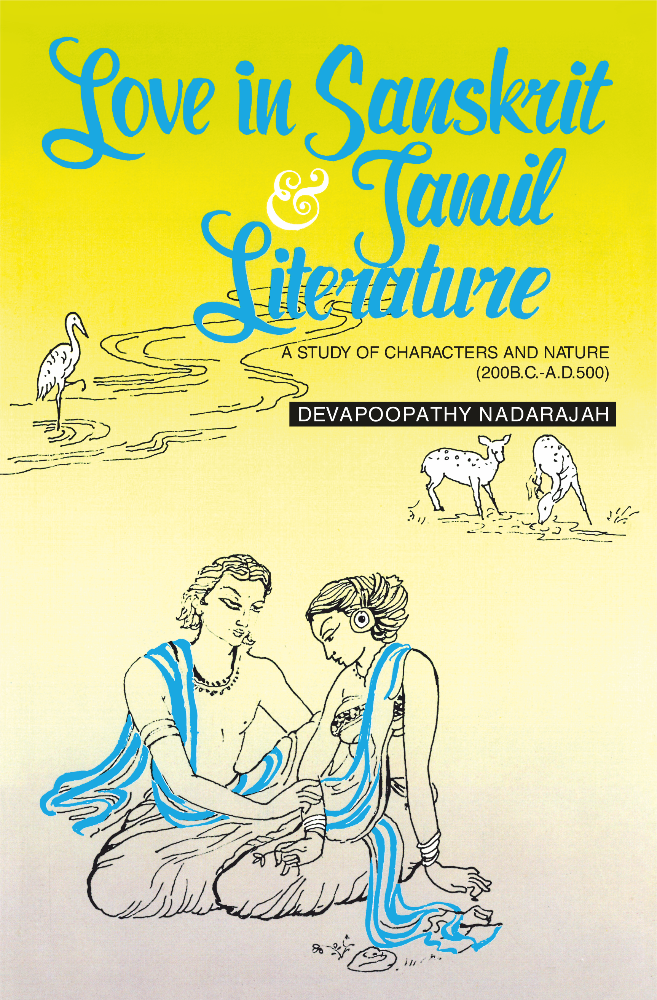 Love in Sanskrit and Tamil Literature: A Study of Characters and Nature (200 B.C.-A.D.500)