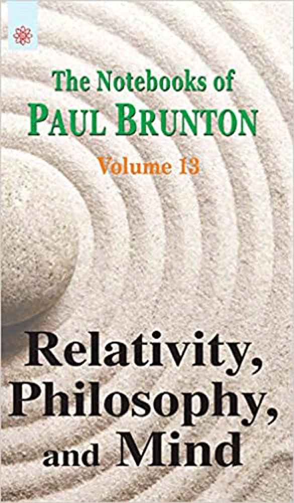 Relativity, Philosophy, and Mind: The Notebooks of Paul Brunton: Volume 13