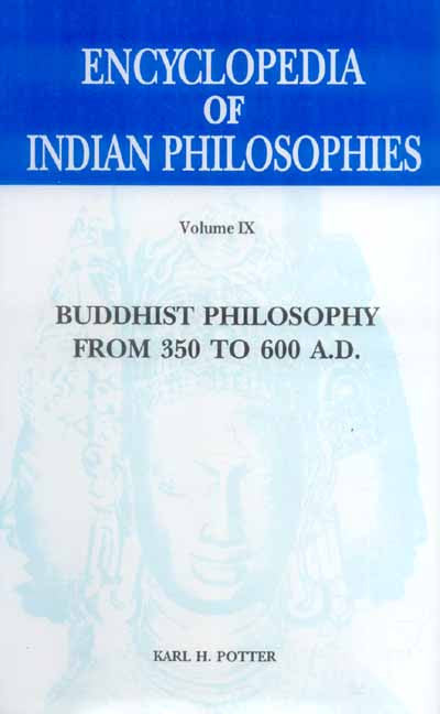 Encyclopedia of Indian Philosophies (Vol. 9): Buddhist Philosophy from 350 to 600 A.D.