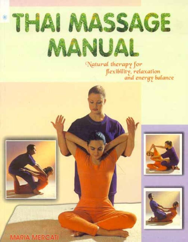 Thai Massage Manual: A Step-by Step guide to Traditional Healing Techniques