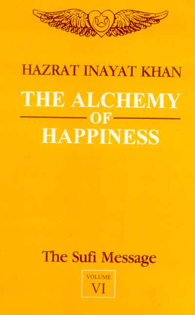 The Sufi Message Vol. 6: The Alchemy of Happiness