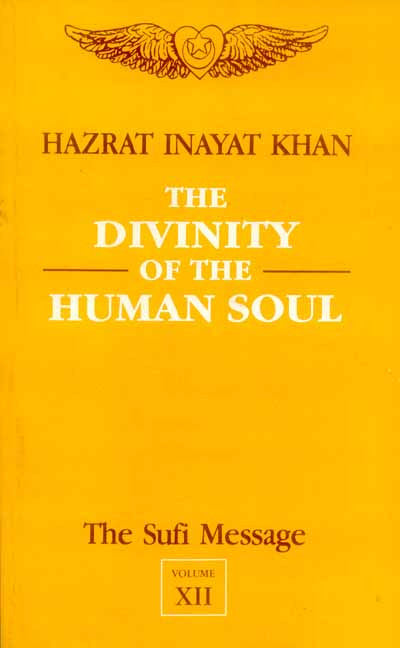 The Sufi Message Vol.12: The Divinity of the Human Soul, The Vision of God and Man; Confession; Four Plays