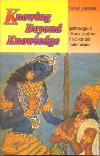 Knowing Beyond Knowledge: Epistemologies of Religious Experience in Classical and Modern Advaita