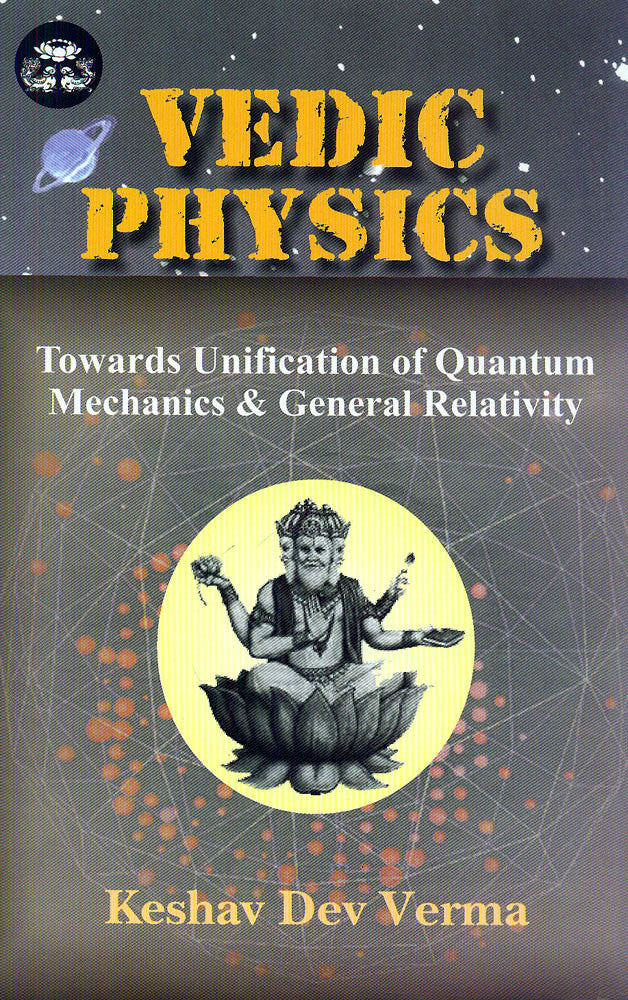 Vedic Physics: Towards Unification of Quantum Mechanics and General Relativity