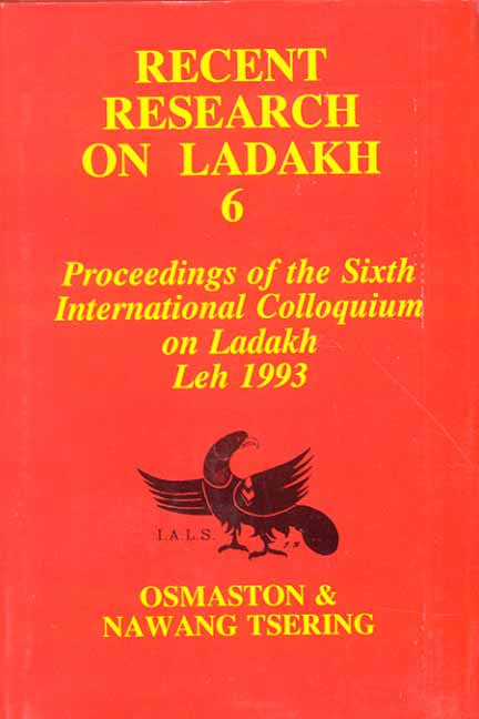 Recent Research on Ladakh 6: Proceedings of the sixth International Colloquium on Ladakh Leh 1993