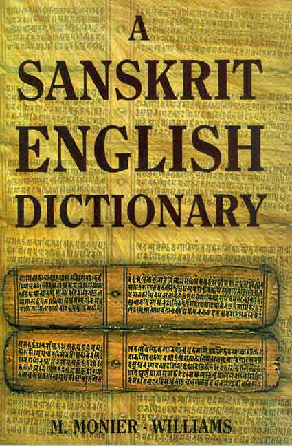 A Sanskrit English Dictionary: Etymologically and Philologically Arranged