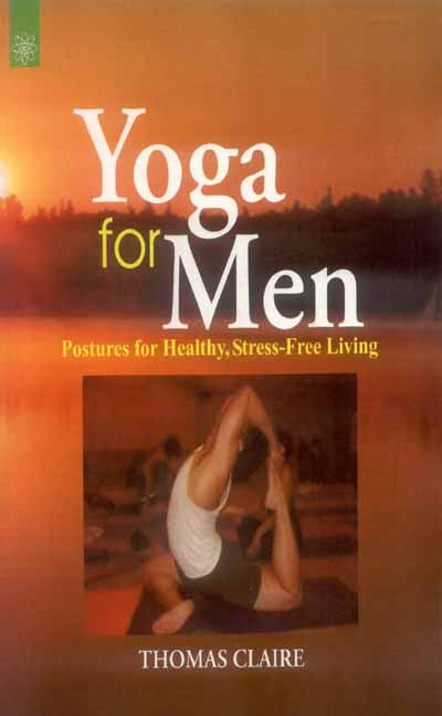 Yoga for Men: Postures for Healthy, Stress-Free Living