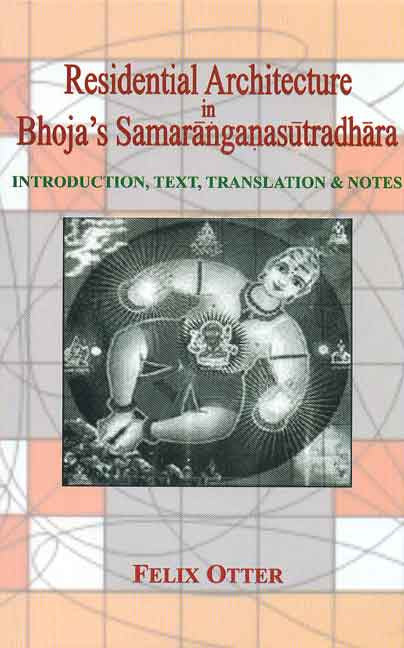 Residential Architecture in Bhoja's Samaranganasutradhara: Introduction, Text, Translation and Notes