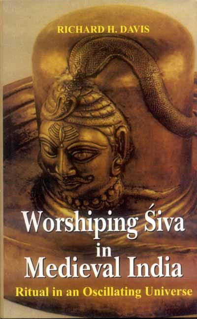 Worshiping Siva in Medieval India: Ritual in an Oscillating Universe