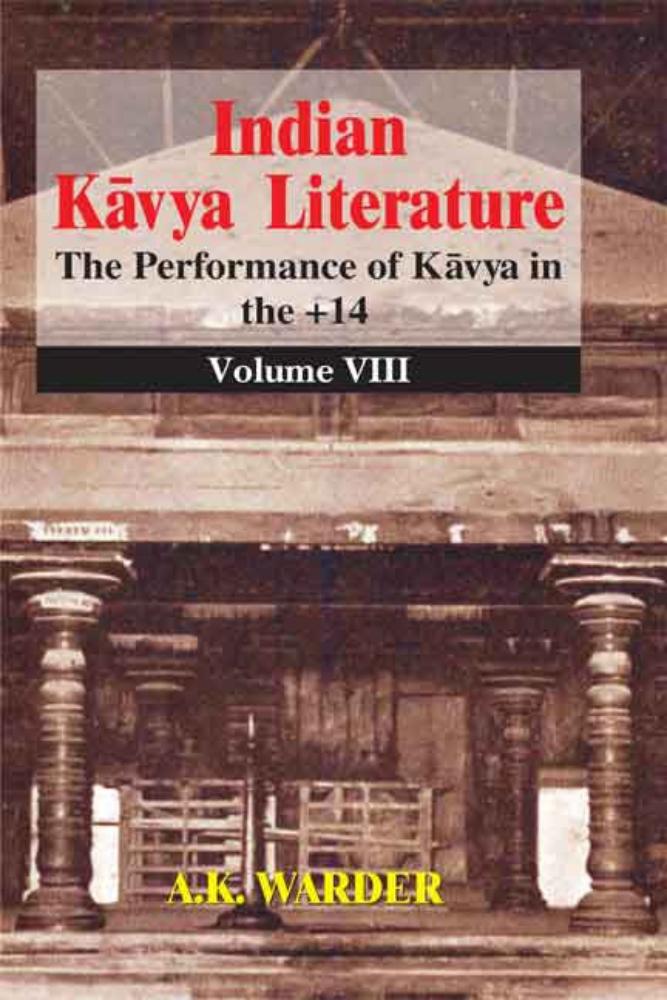 Indian Kavya Literature Vol. 8: The Performance of Kavya in the + 14