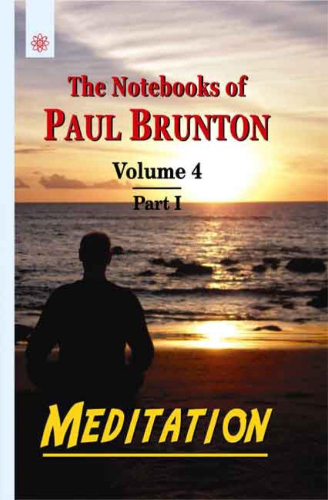 Meditation (Vol.4 Pt. 1): The Notebooks of Paul Brunton