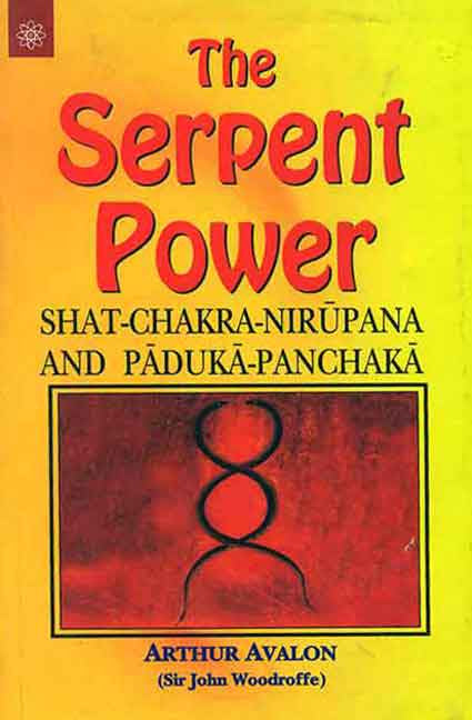 The Serpent Power: Shat-Chakra-Nirupana and Paduka-Panchaka