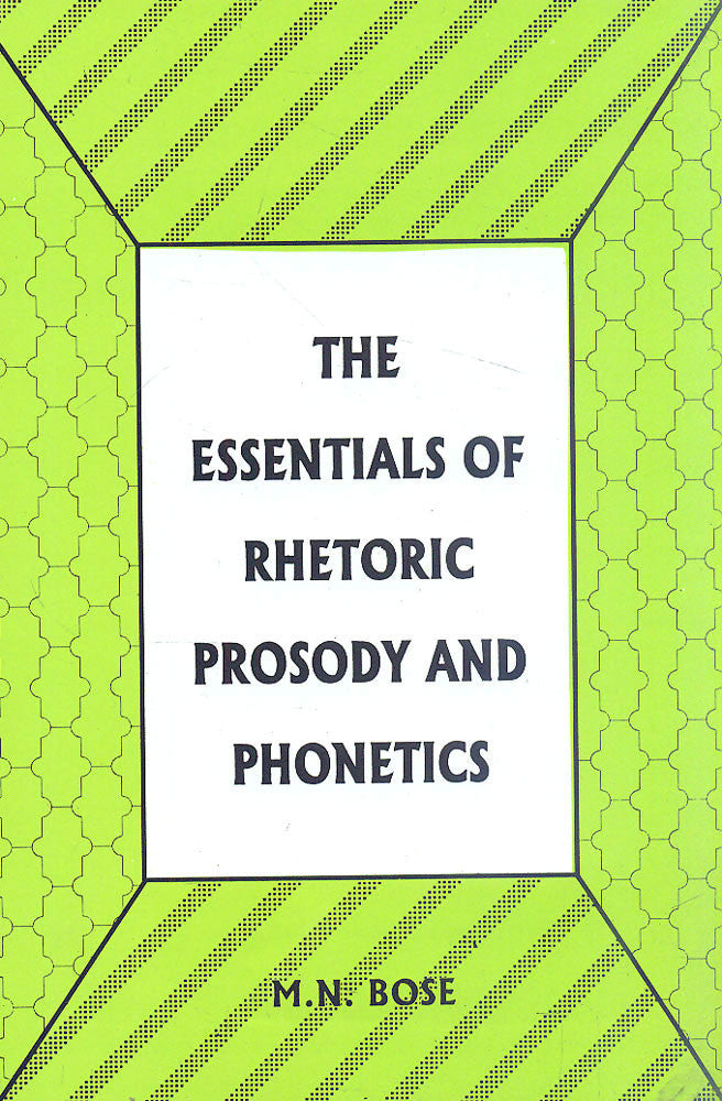 The Essentials of Rhetoric Prosody and Phonetics: for Degree Classes of Indian Universities