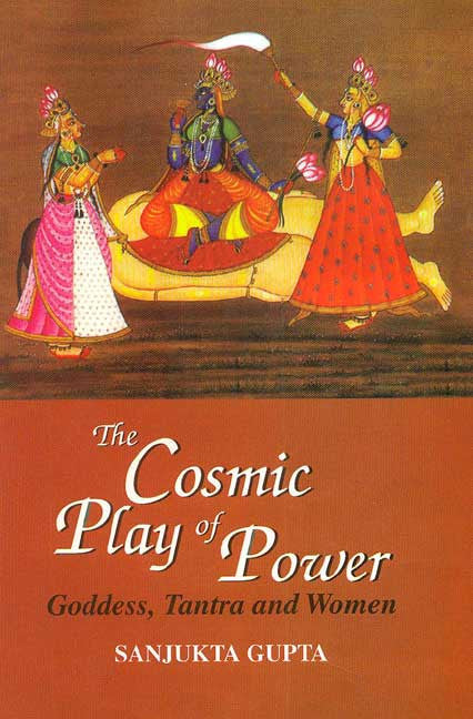 The Cosmic Play of Power: Goddess, Tantra and Women