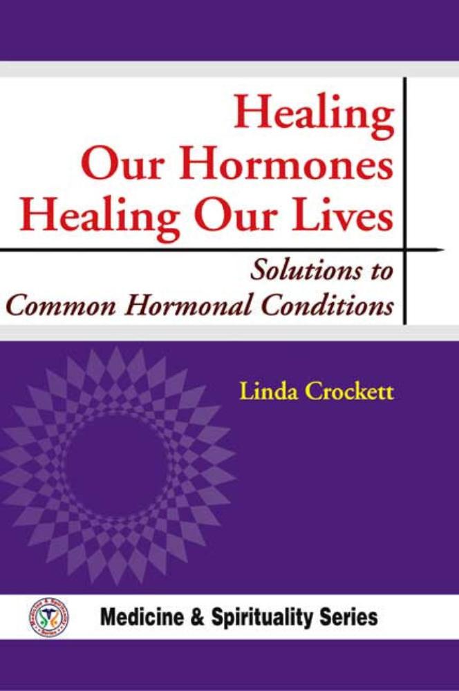 Healing Our Hormones Healing Our Lives: Solutions to Common Hormonal Conditions