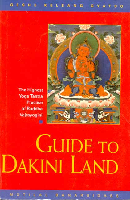 Guide to Dakini Land: The Highest Yoga Tantra Practice of Buddha Vajrayogini