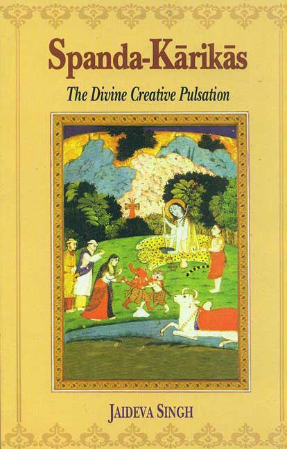 Spanda-Karikas: The Divine Creative Pulsation; The Karikas and the Spanda-Nirnaya