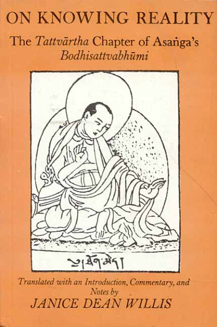 On Knowing Reality: The Tattvartha Chapter of Asanga's Bodhisattva Bhumi