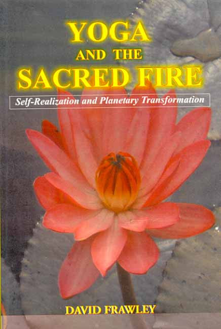 Yoga and the Sacred Fire: Self-Realization and Planetary Transformation