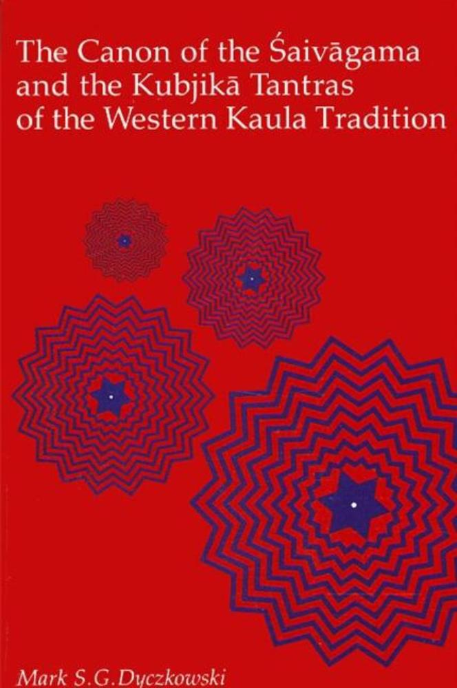 The Canon of the Saivagama and the Kubjika Tantras of the Western Kaula Tradition