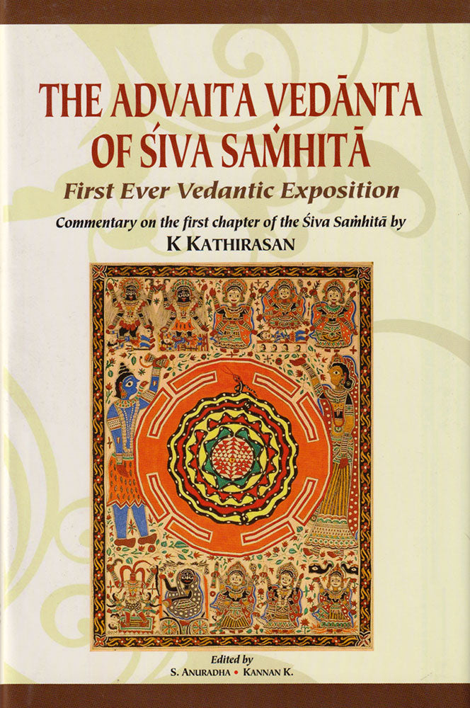 The Advaita Vedanta of Siva Samhita : First Ever Vedantic Exposition: Commentary on the first chapter of the Siva Samhita