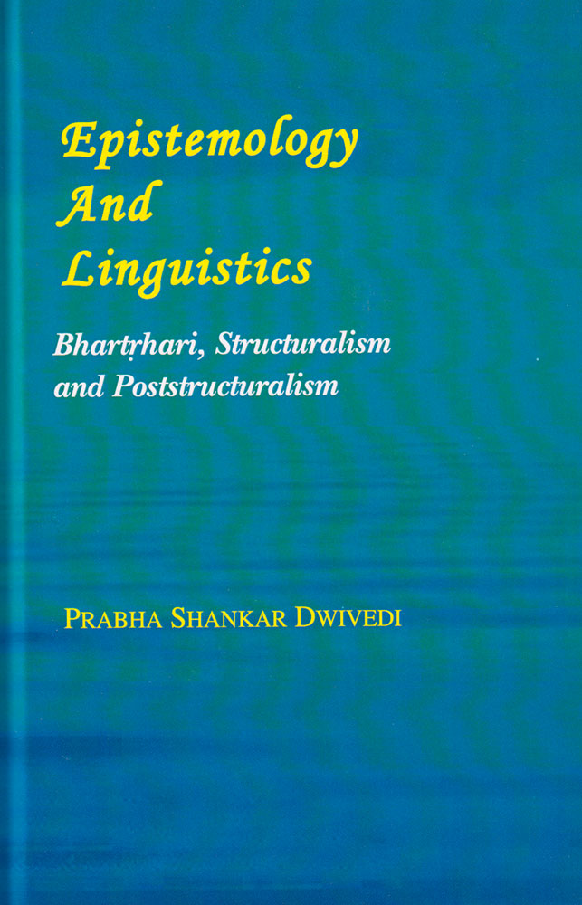 Epistemology And Linguistics : Bhartrhari, Structuralism and Poststructuralism