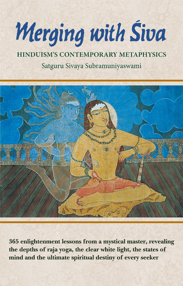 Merging with Siva: Hinduismâ€™s Contemporary Metaphysics (365 Enlightenment Lessons from a Mystical Master, Revealing the Depths of Raja Yoga, the Clear White Light, the States of Mind and the Ultimate Spiritual Destiny of Every Seeker)