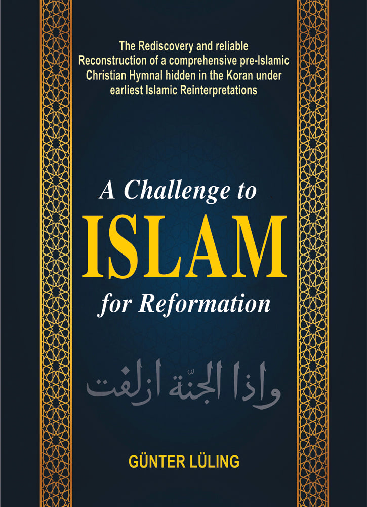 A Challenge To Islam For Reformation: The Rediscovery and Reliable Reconstruction of a Comprehensive Pre-Islamic Christian Hymnal Hidden in the Koran Under Earliest Islamic Reinterpretations