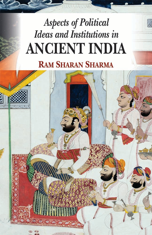 Aspects of Political Ideas and Institutions in Ancient India