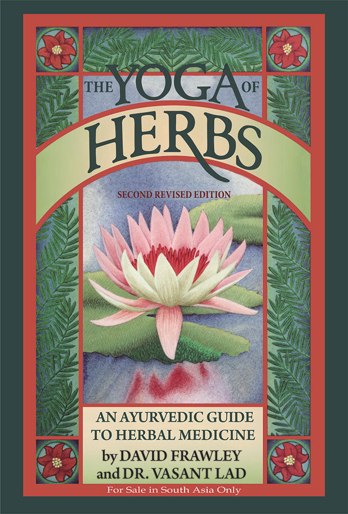 The Yoga of Herbs: An Ayurvedic Guide to Herbal Medicine