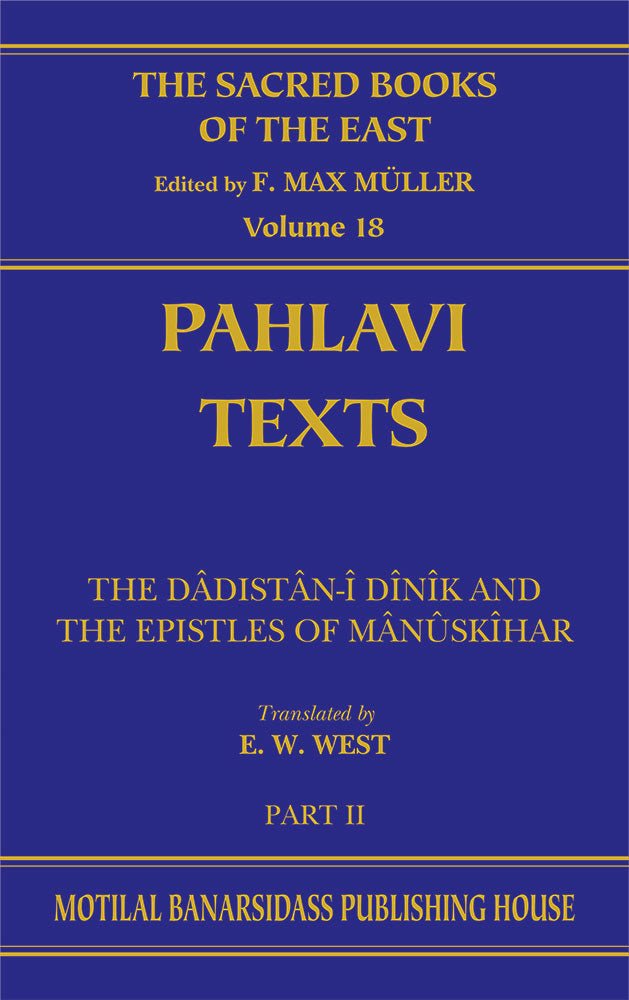 Pahlavi Texts Pt 2 (SBE Vol. 18): The Dadistan-i Dinik and the Epistles of Manuskihar