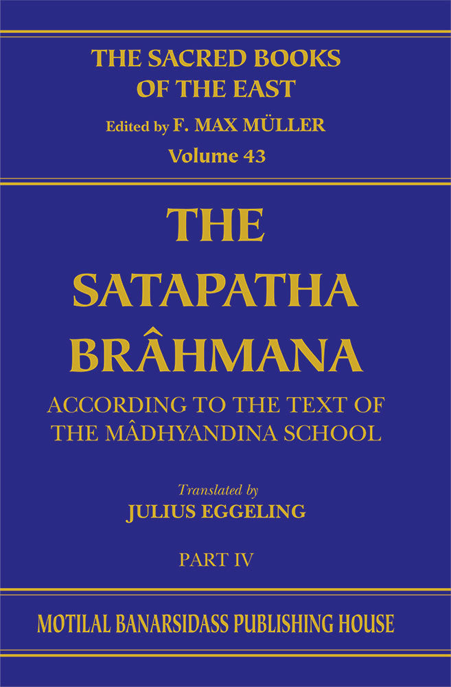 The Satapatha Brahmana (SBE Vol. 43)